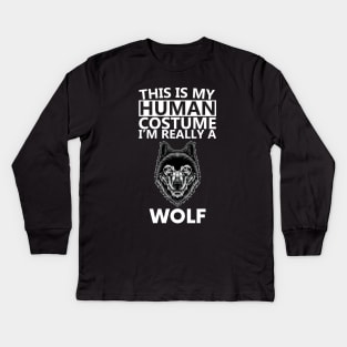 this is human costume im really a wolf Kids Long Sleeve T-Shirt